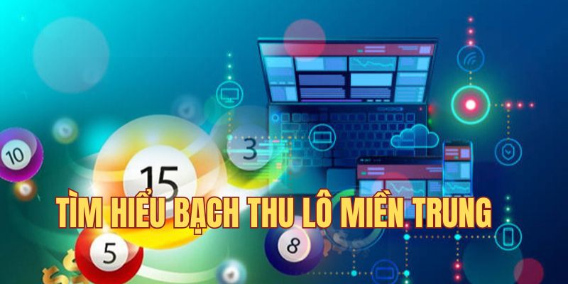 Tìm hiểu bạch thủ lô miền Trung