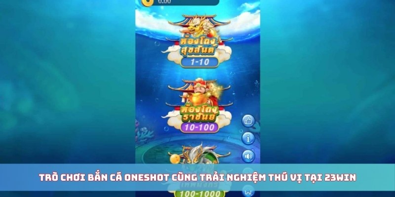 Trò chơi bắn cá Oneshot cùng trải nghiệm thú vị tại 23WIN