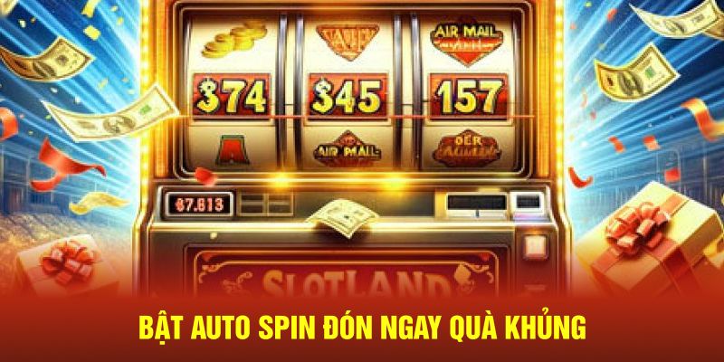 Bật auto spin đón ngay quà khủng