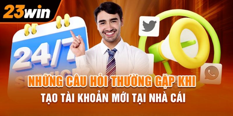 Thắc mắc phổ biến về việc tạo tài khoản tại hệ thống 23win