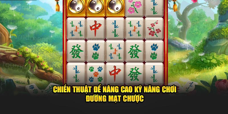 Chiến thuật để nâng cao kỹ năng chơi đường mạt chược