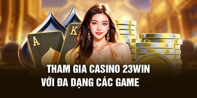 Những sảnh game 23win đặc sắc không thể bỏ qua