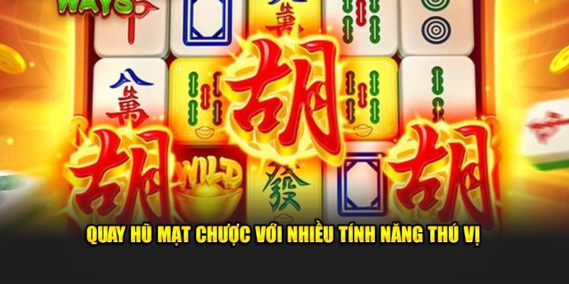 Quay hũ mạt chược với nhiều tính năng thú vị