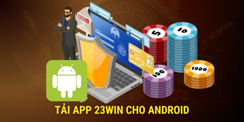 Quy trình tải xuống ứng dụng 23WIN chi tiết cho Android